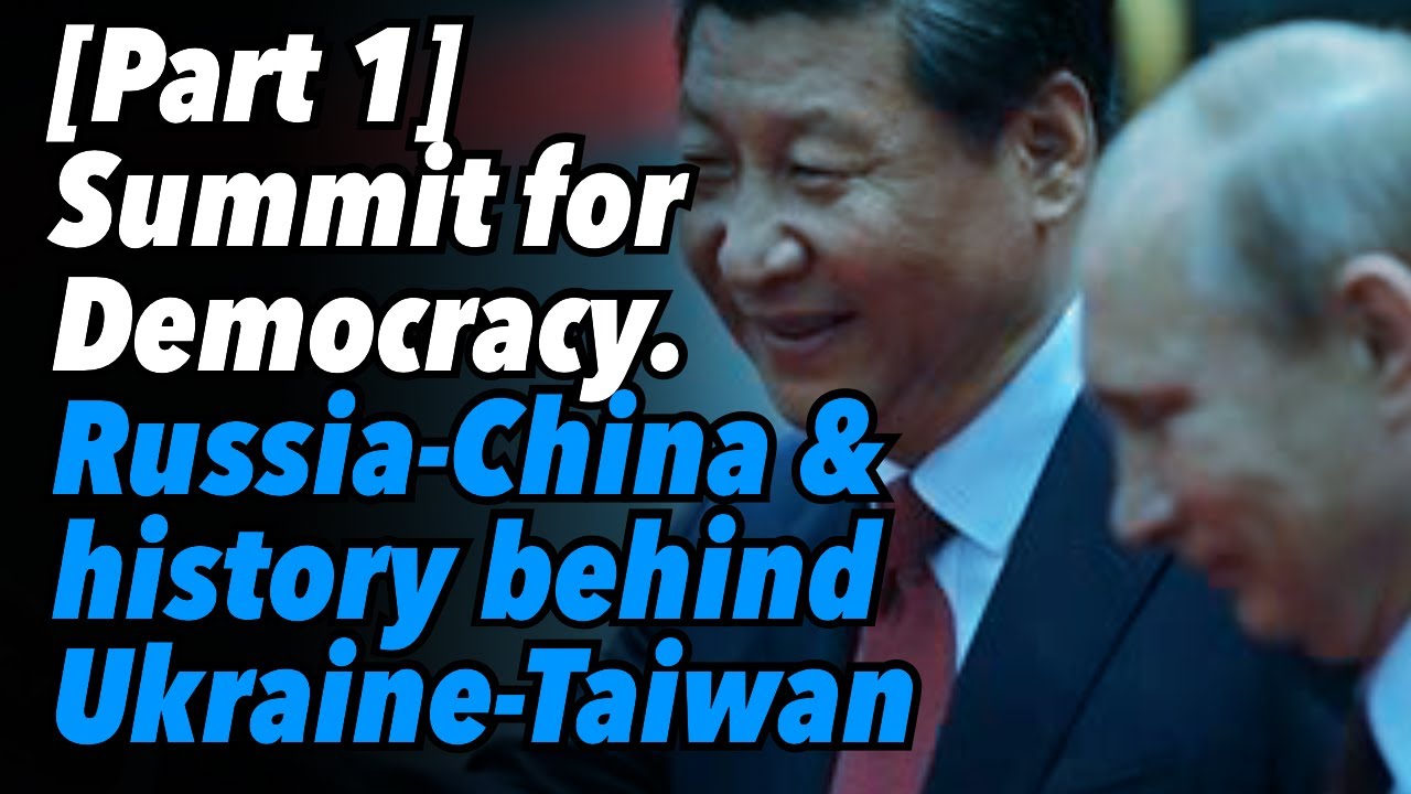 [Part 1] Summit for Democracy. Russia-China & history behind Ukraine-Taiwan